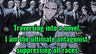 Traversing into a novel I am the ultimate antagonist suppressing all races [upl. by Eeryt]