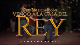 Vengo a la Casa del Rey  Cristo Vive Escobedo NL [upl. by Idnahr187]