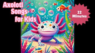 Axolotl Songs for Kids Full Album  22 Minutes of Axolotl Songs for Toddlers [upl. by Sik]