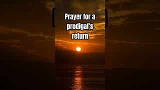 Prayer for a Prodigal god prayer protection [upl. by Einafpets]