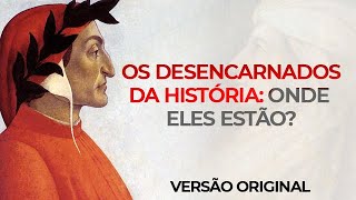 ★ OS DESENCARNADOS DA HISTÓRIA II  Onde eles estão [upl. by Noami]