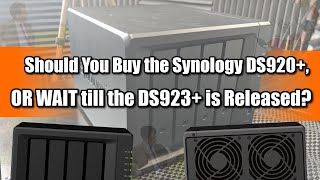 Should You Buy the Synology DS920 NAS or WAIT for DS923 [upl. by Anilorac]