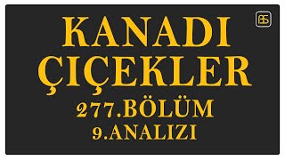 Kanadı Çiçekleri 277Bölüm 9Analizi [upl. by Merilyn411]