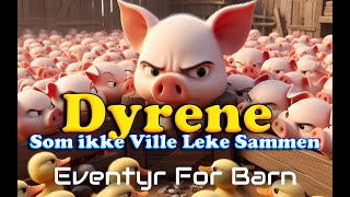 Dyrene Som Ikke Ville Leke Sammen  Eventyr For Barn  Med bilder amp tekst  Barneforlaget [upl. by Sosthena]