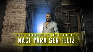 Los Inquietos Del Norte  Naci Para Ser Feliz Video Oficial [upl. by Nellad624]