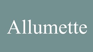 How to Pronounce Allumette Match Correctly in French [upl. by Eeral]