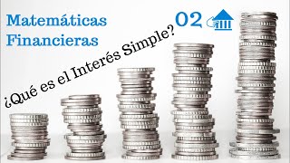 02 Introducción a las matemáticas financieras Interés Simple [upl. by Euqinu865]