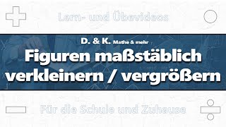 01 Figuren maßstäblich verkleinern  vergrößern  Mathematik  Ähnlichkeit [upl. by Dede]