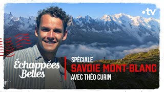 Spéciale Savoie MontBlanc avec Théo Curin  Echappées belles [upl. by Aneeres]