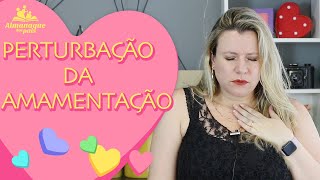 PERTURBAÇÃO DA AMAMENTAÇÃO  Quando amamentar deixa a mãe angustiada e vontade de afastar o bebê [upl. by Diandre502]