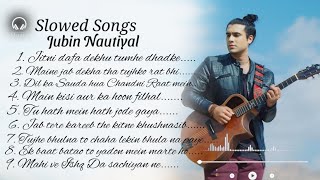 Jubin Notiyal Top 10 Songs ❤️ Best Of Jubin  New Collection  SlowedReverb  Jubinnotiyal [upl. by Swayne559]