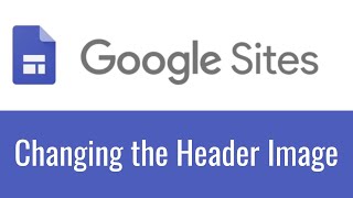 Google Sites  Changing or Adding a Header Image [upl. by Eddana716]