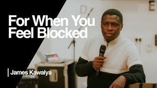 For When You Feel Blocked — James Kawalya  Ramp Church Manchester [upl. by Curhan]