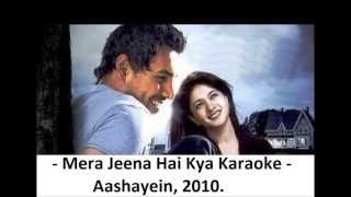 Mera Jeena Hai Kya Karaoke With Lyrics  Aashayein 2010 [upl. by Johna]