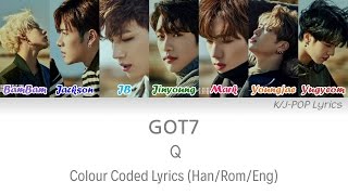 GOT7 갓세븐  Q Colour Coded Lyrics HanRomEng [upl. by Ronyam619]