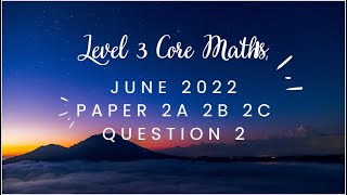 AQA Level 3 Core Maths June 2022 Paper 2A 2B 2C Question2 [upl. by Rahal]