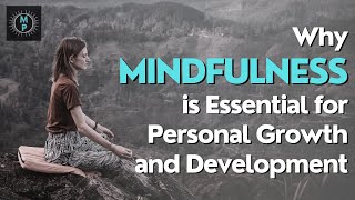 Why Mindfulness is Essential for Personal Growth and Development [upl. by Dehnel]