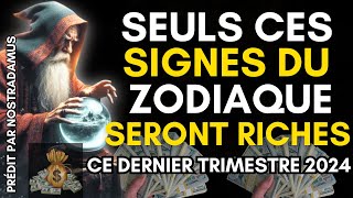 Selon Nostradamus seuls 6 Signes du Zodiaque Deviendront Riches fin 2024 [upl. by Ahseila]