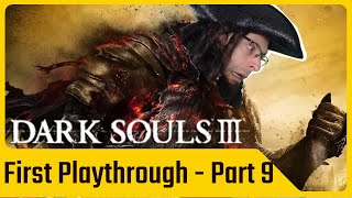 This may be the end Dark Souls III  First Playthrough  Part 9 [upl. by Lorimer]