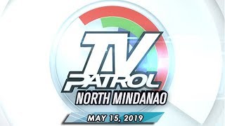 TV Patrol North Mindanao  May 15 2019 [upl. by Cairns127]