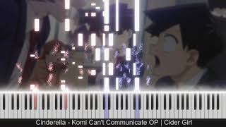 Komi Cant Communicate OP  Cinderella  Cider Girl piano [upl. by Luis]