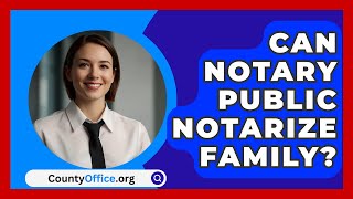 Can Notary Public Notarize Family  CountyOfficeorg [upl. by Ssilb132]