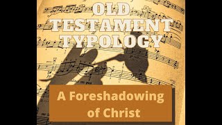 Old Testament Typology  A Foreshadowing of Christ [upl. by Eenobe641]