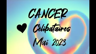 ♋ CANCER SENTIMENTAL ❤️ CÉLIBATAIRES  MAI 2023 [upl. by Hardden]