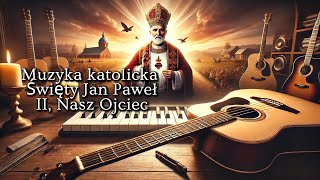 Muzyka Święty Jan Paweł II Nasz Ojciec  Pieśń Miłości i Wdzięczności [upl. by Arbmahs363]