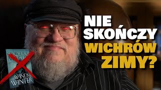 George RR Martin finalnie to przyznał WICHRY ZIMY NIGDY NIE ZOSTANĄ DOKOŃCZONE Winds of Winter [upl. by Reeves]