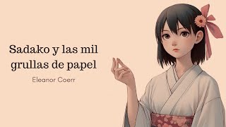 SADAKO Y LAS MIL GRULLAS DE PAPEL  Eleanor Coerr  AUDIOLIBRO [upl. by Garth]