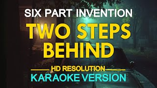 TWO STEPS BEHIND  Six Part Invention KARAOKE Version [upl. by Hibbitts]