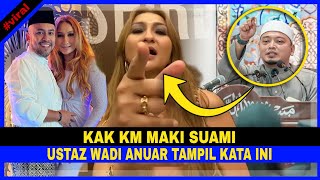 Lepas KAK KM MAKI Suami Ustaz Wadi Anuar Tampil Kata Ini Pula [upl. by Llenyl]