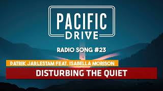 Pacific Drive  Patrik Jarlestam feat Isabella Morison  Disturbing the Quiet ♪ Radio Song 23 [upl. by Einneg92]