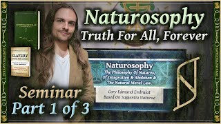 Naturosophy  The Philosophy Of Natures  Seminar Part 1 of 3  Cory Edmund Endrulat [upl. by Ginnifer]