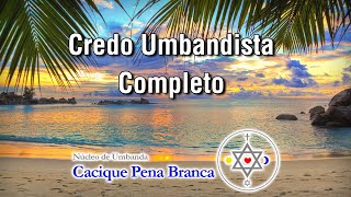 Credo Umbandista Completo  Núcleo de Umbanda Cacique Pena Branca [upl. by Jecho]