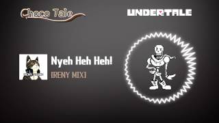 Nyeh Heh Heh Chocotale Remix  Undertale Remix [upl. by Roarke]