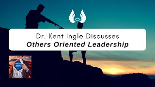 Ep 67 quotOthers Oriented Leadershipquot w Dr Kent Ingle [upl. by Kilah35]