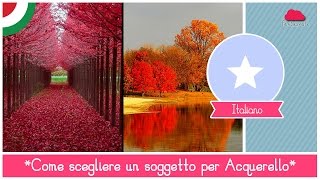 Corso Online di Acquerello  Lezione 25 come scegliere il soggetto giusto [upl. by Trilbee]