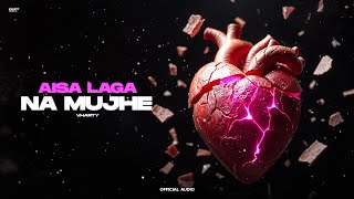 Aisa Laga Na Mujhe  Vharty Official audio [upl. by Gnouh]