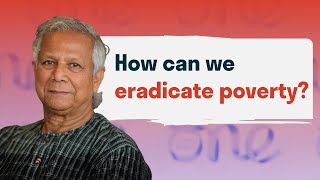 The 3 keys to eradicating poverty  Professor Muhammad Yunus [upl. by Alleda20]