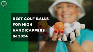 Best Golf Balls for High Handicappers 2024 Guide [upl. by Edee467]