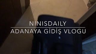 VLOG  Adanaya Gidiş  Yolculuk Vlogum  NINISDAILY [upl. by Aettam]