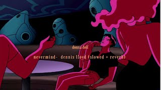 dennis lloyd nevermind slowed  reverb [upl. by Francisco]