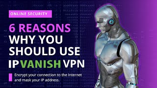 6 Reasons Why You Should Use IPVanish VPN [upl. by Arehahs707]