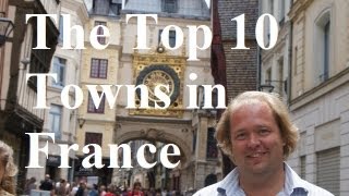 Visit France  The Top 10 Towns in France [upl. by Fosdick]