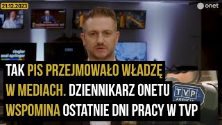 Tak PiS przejmowało władzę w mediach Dziennikarz Onetu wspomina ostatnie dni pracy w TVP [upl. by Teerprug]