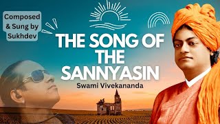 SONG OF THE SANNYASIN Swami Vivekanandas Most Inspiring Song  Sung by Sukhdev [upl. by Roumell]