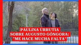 Paulina Urrutia sobre Augusto Góngora quotMe hace mucha faltaquot [upl. by Aihtekal]