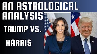 Trump vs Harris An Astrological Analysis [upl. by Oirad940]